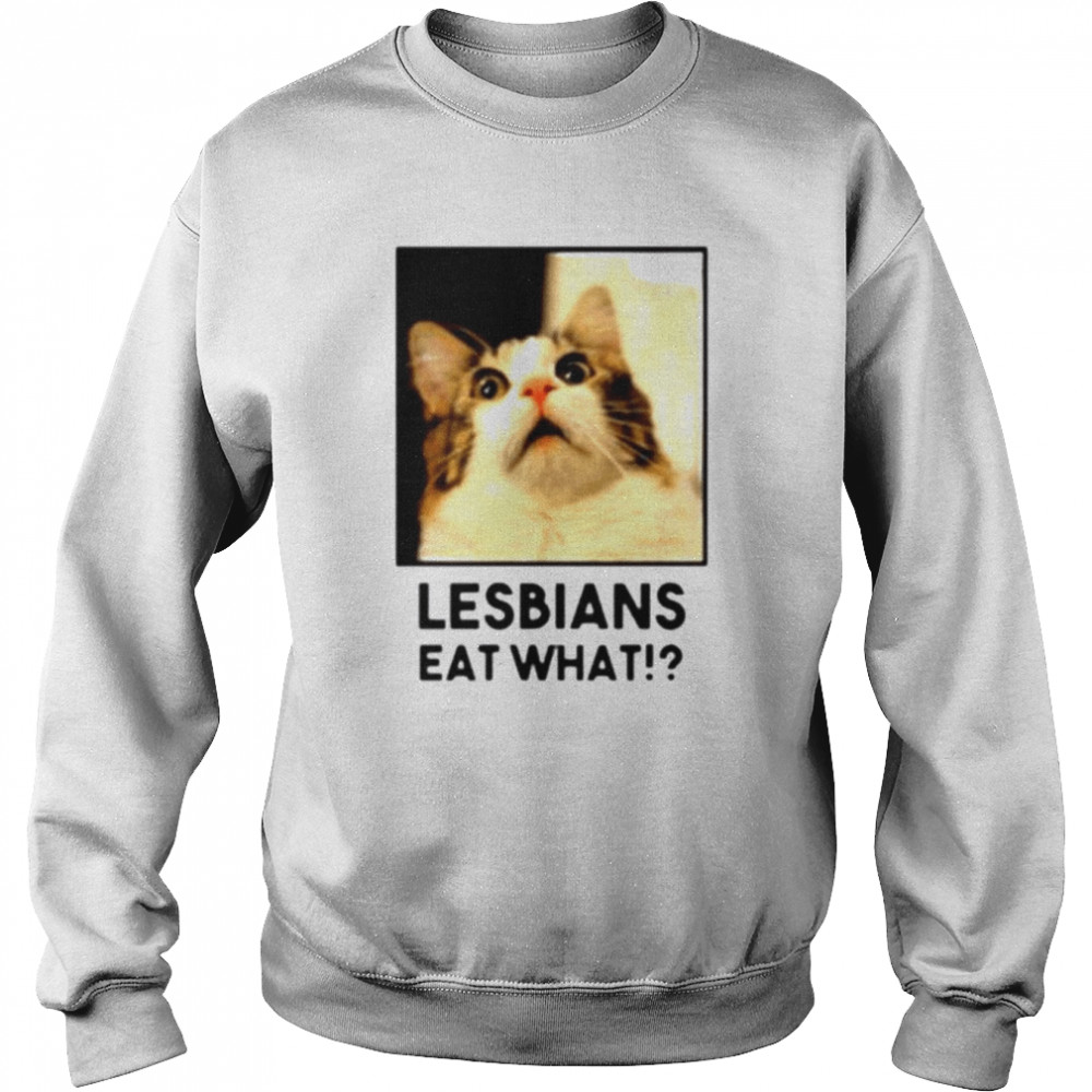 Lesbian eat what cat  Unisex Sweatshirt