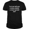 Let Me Tell You A Story About A Man Named Jed Shirt Classic Men's T-shirt