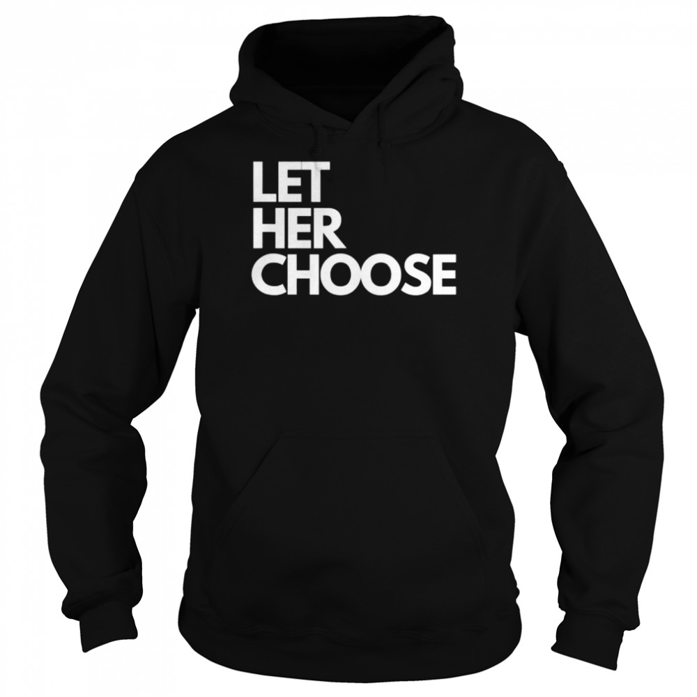 Let her choose pro-choice  Unisex Hoodie