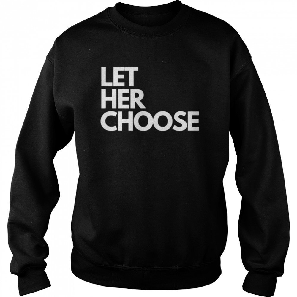 Let her choose pro-choice  Unisex Sweatshirt