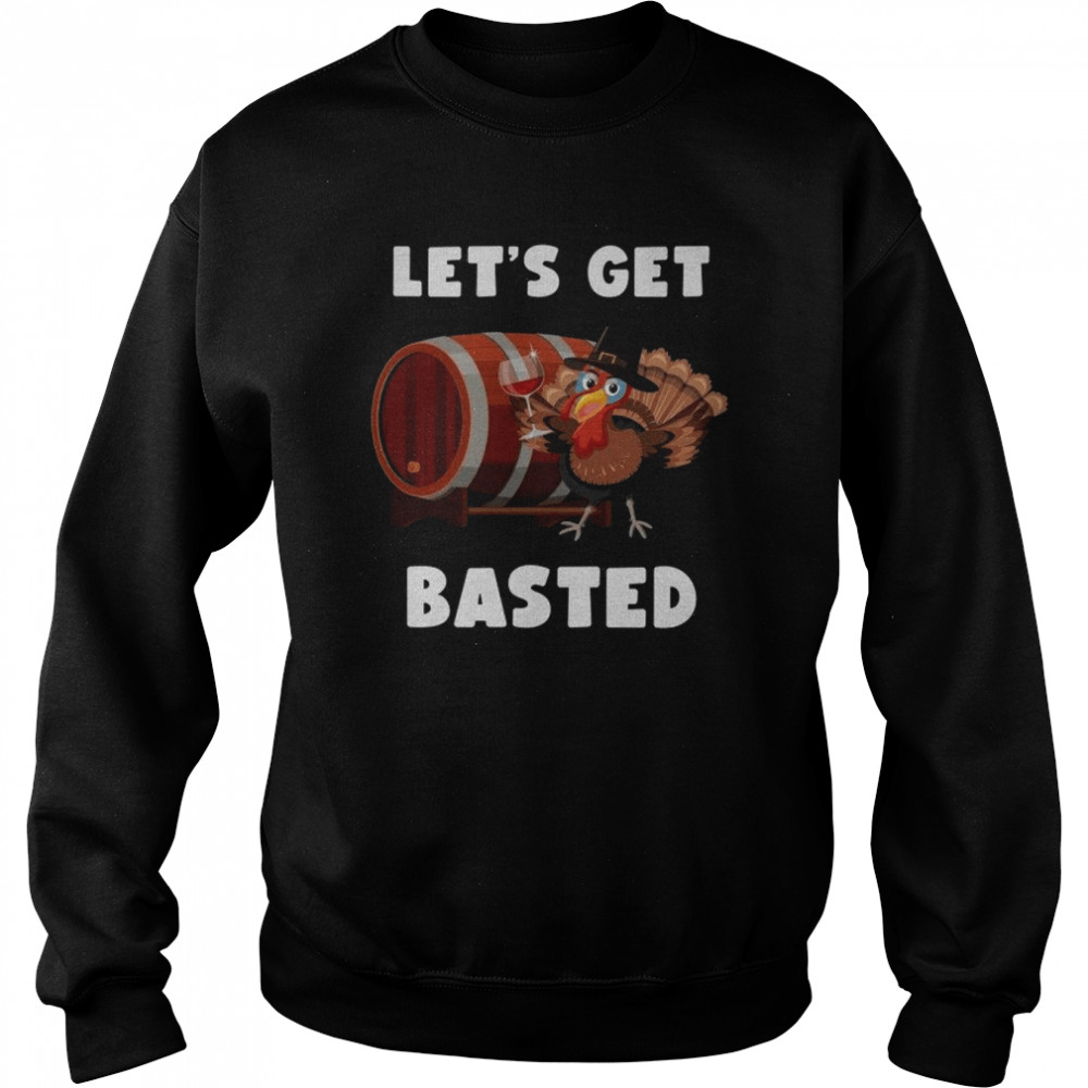 Lets Get Basted Shirt Unisex Sweatshirt