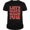 Let’s have some fun  Classic Men's T-shirt