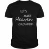 Let’s make heaven crowded  Classic Men's T-shirt