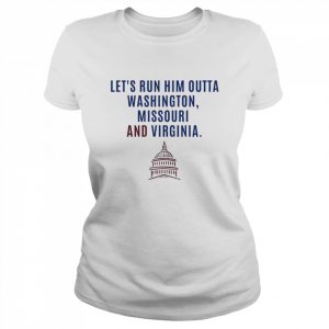 Let’s run him outta Washington Missouri and Virginia  Classic Women's T-shirt