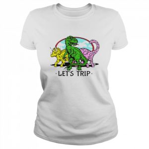 Let’s trip dinosaur funny T- Classic Women's T-shirt