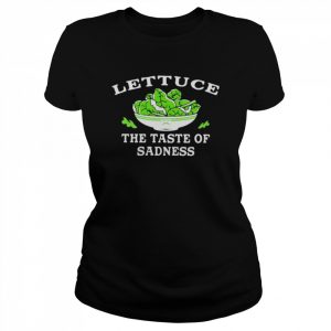 Lettuce The Taste Of Sadness  Classic Women's T-shirt