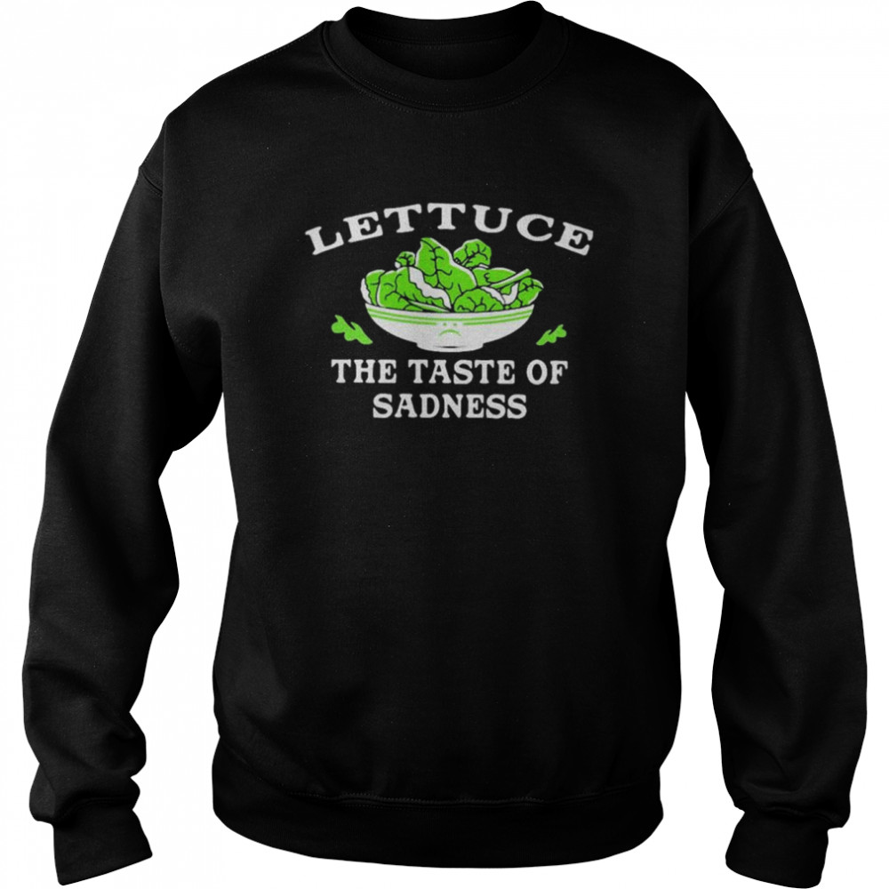 Lettuce The Taste Of Sadness  Unisex Sweatshirt