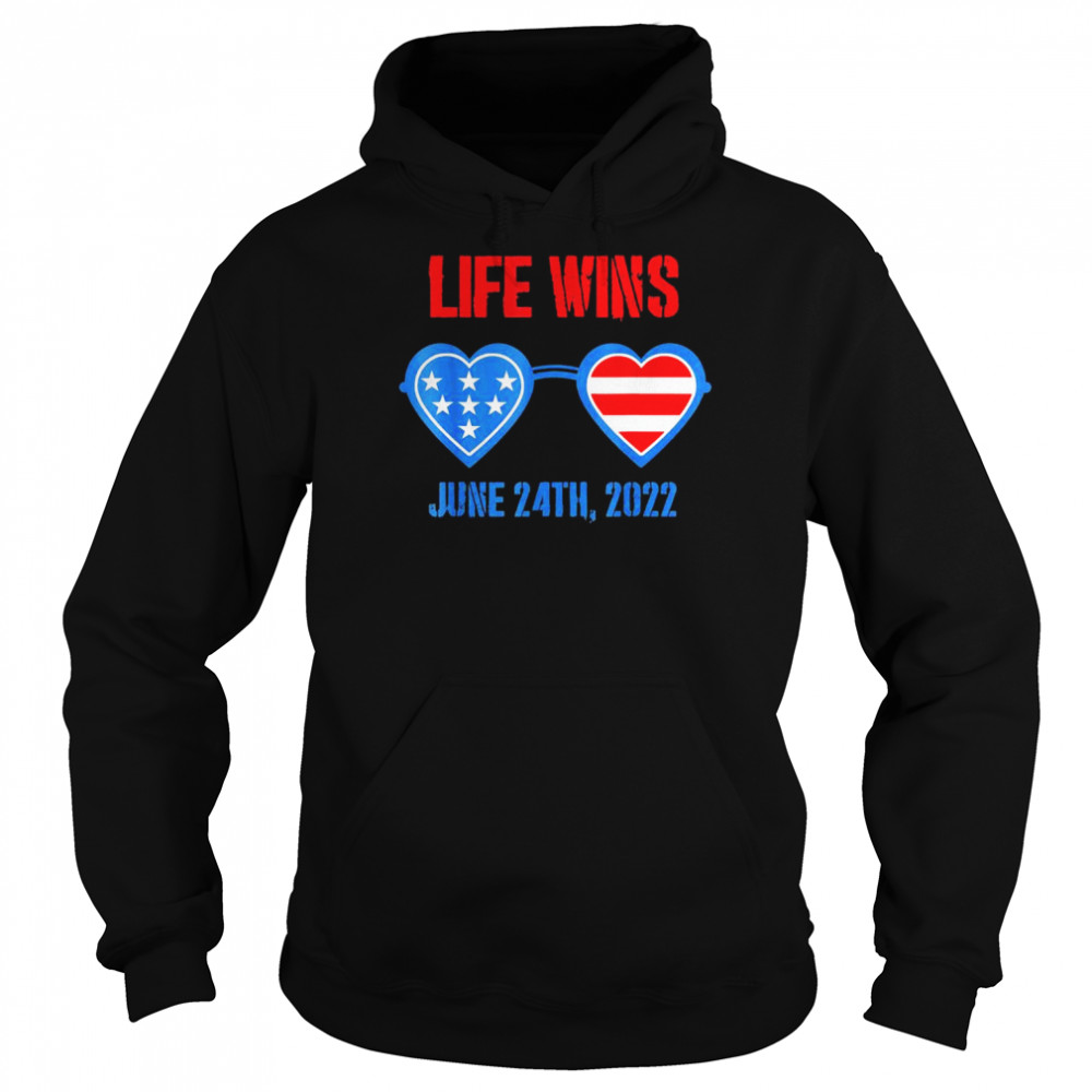 Life Wins June 24 2022 American Flag Sunglasses Pro Life T-Shirt Unisex Hoodie