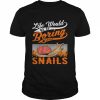 Life Would Be So Boring Without Snails Shirt Classic Men's T-shirt