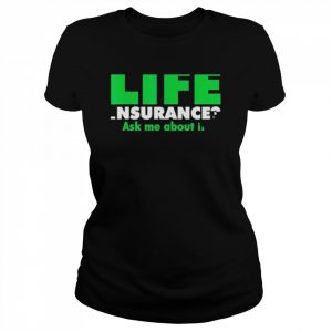 Life insurance Ask me about it Broker Insurance Agent Shirt Classic Women's T-shirt