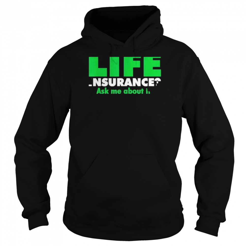 Life insurance Ask me about it Broker Insurance Agent Shirt Unisex Hoodie