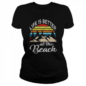 Life is better at the beach  Classic Women's T-shirt