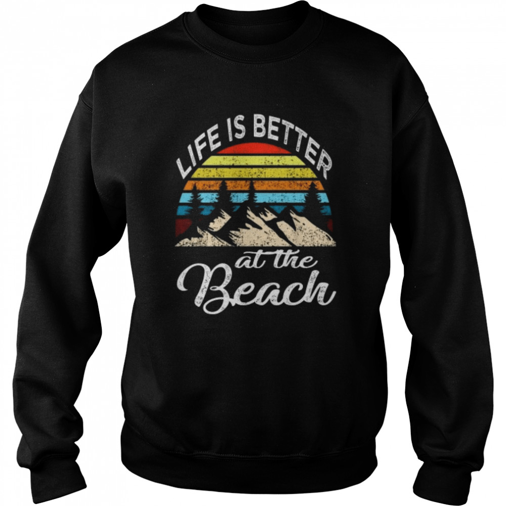 Life is better at the beach  Unisex Sweatshirt