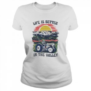 Life is better in the valley T- Classic Women's T-shirt