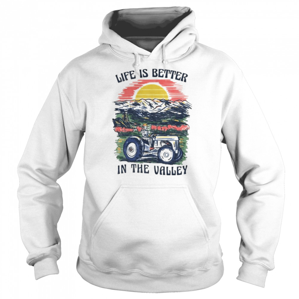 Life is better in the valley T- Unisex Hoodie