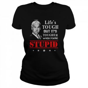 Life’s tough but it’s tougher when you’re stupid biden 2022  Classic Women's T-shirt