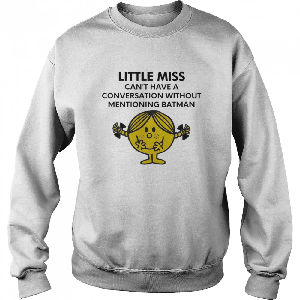 Little Miss can’t have a conversation without mentioning batman  Unisex Sweatshirt