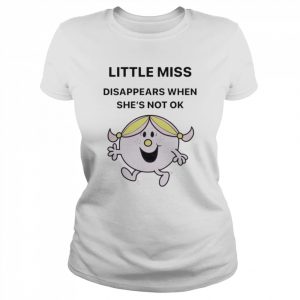 Little Miss disappears when she’s not ok  Classic Women's T-shirt