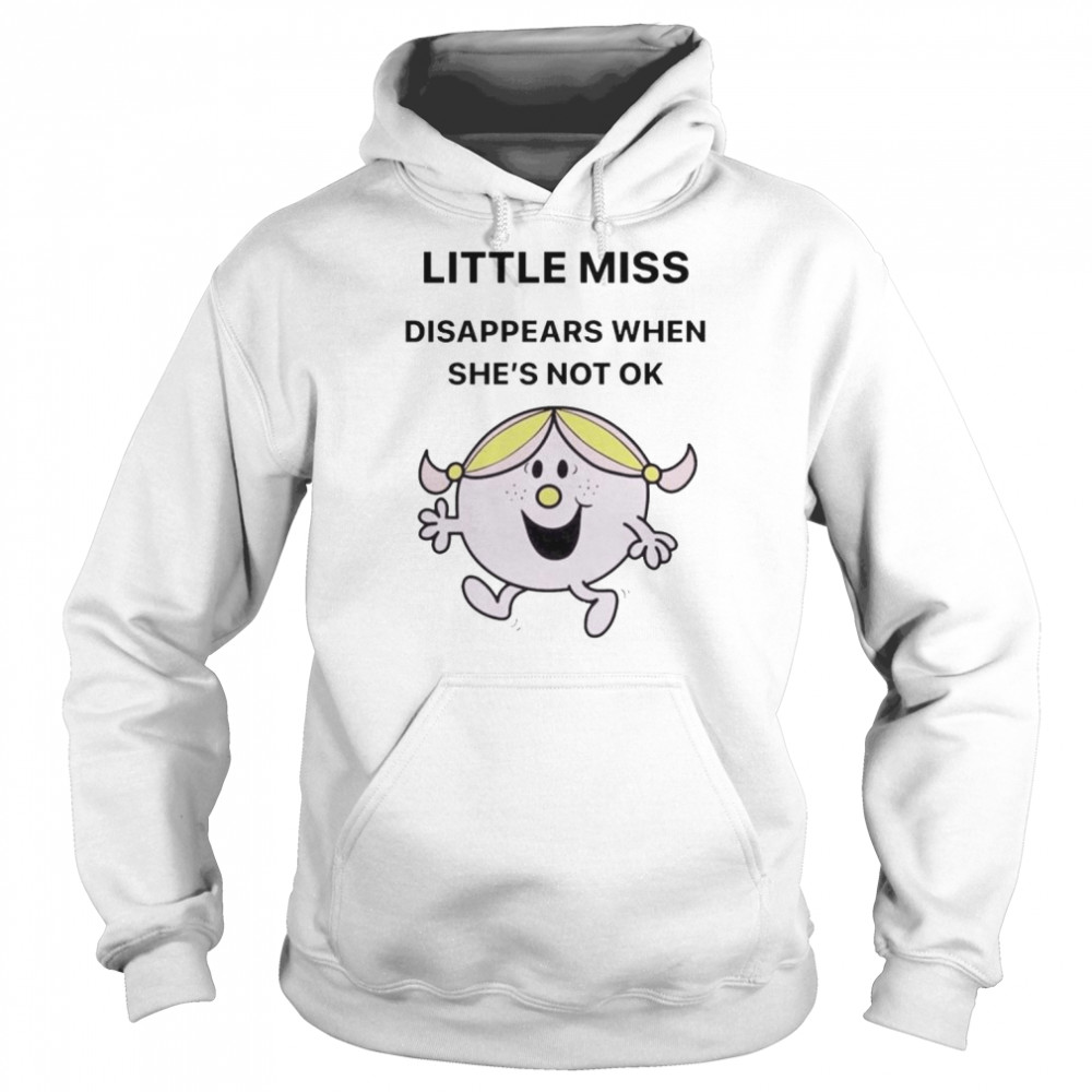 Little Miss disappears when she’s not ok  Unisex Hoodie