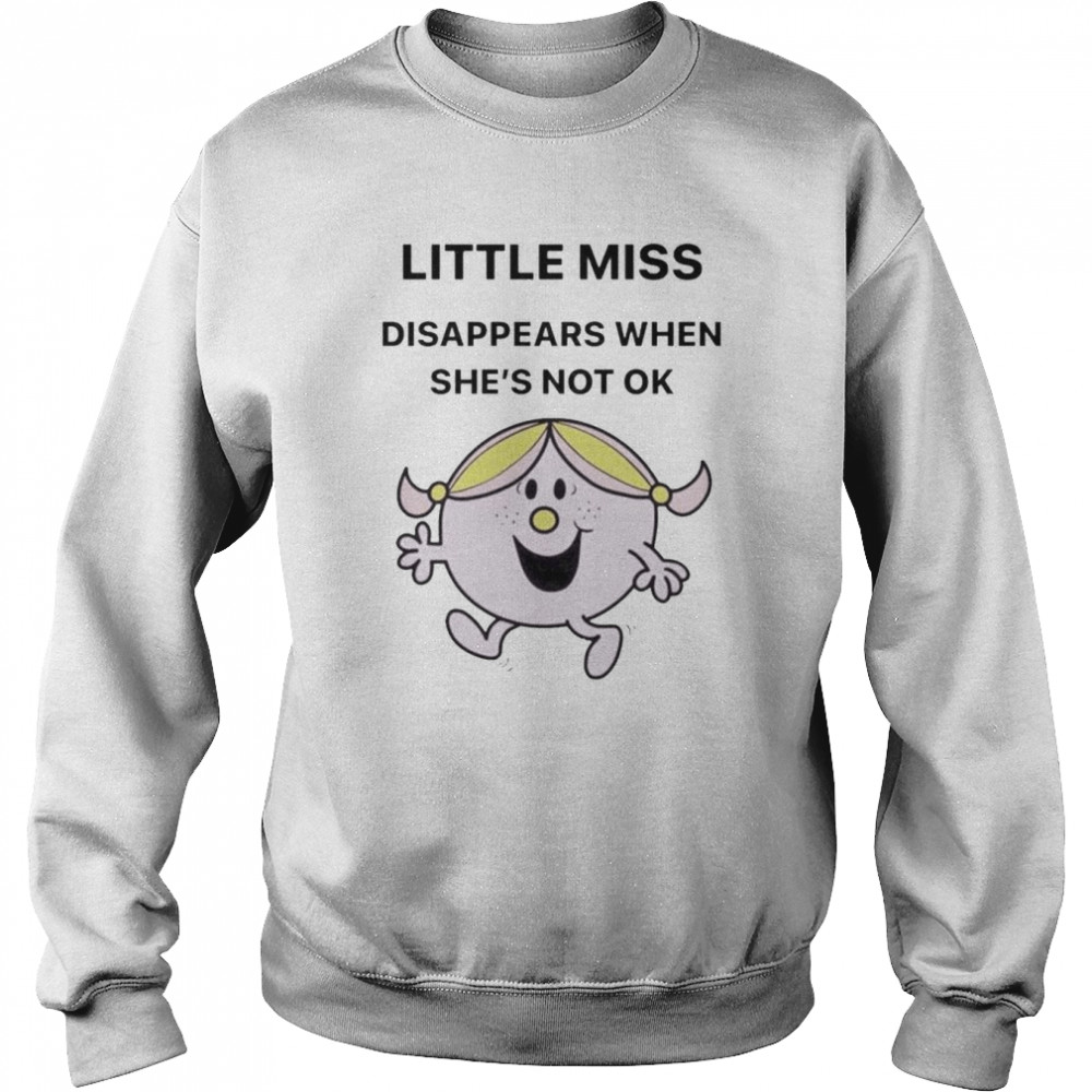 Little Miss disappears when she’s not ok  Unisex Sweatshirt