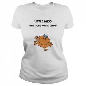 Little Miss just one more shot  Classic Women's T-shirt