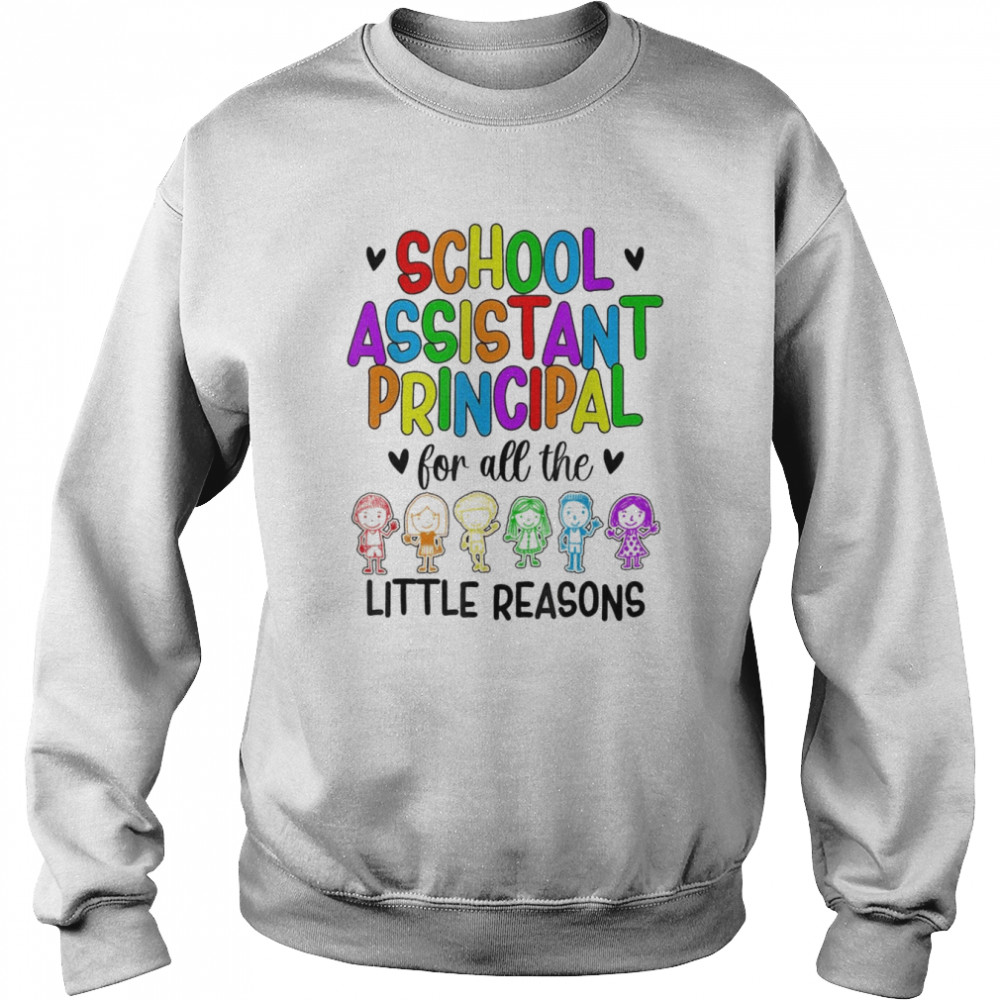 Little Reasons Assistant Principal Appreciation T-Shirt Unisex Sweatshirt