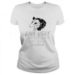 Live Ugly Fake Your Death Eat Trash Get Hit By A Car Shirt Classic Women's T-shirt