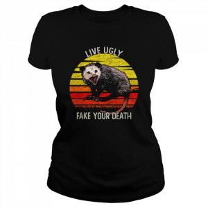 Live Ugly Fake Your Death Opossum Possum Animals  Classic Women's T-shirt