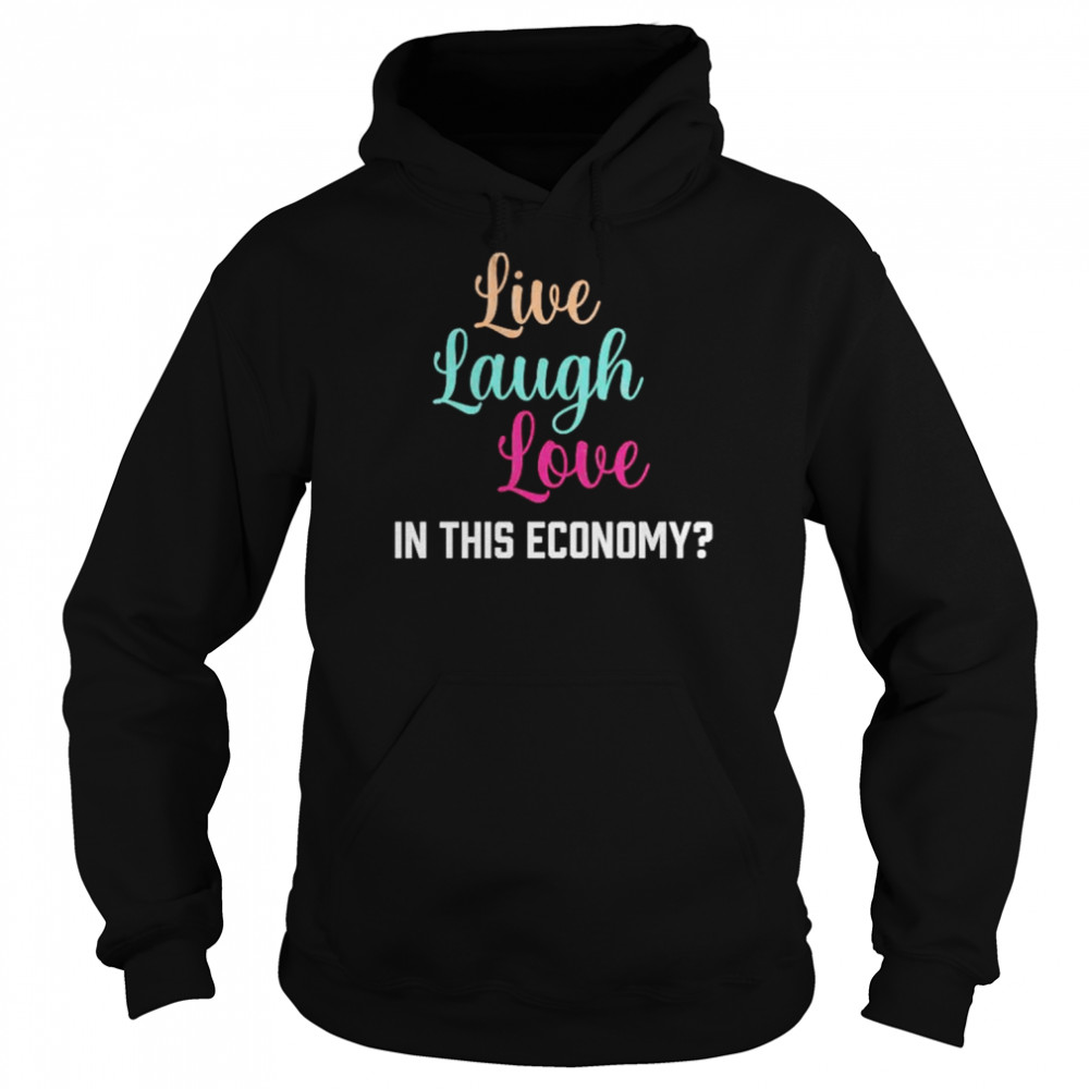 Live laugh love in this economy unisex T- Unisex Hoodie