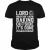 Lord whatever you’re baking outside it’s done  Classic Men's T-shirt