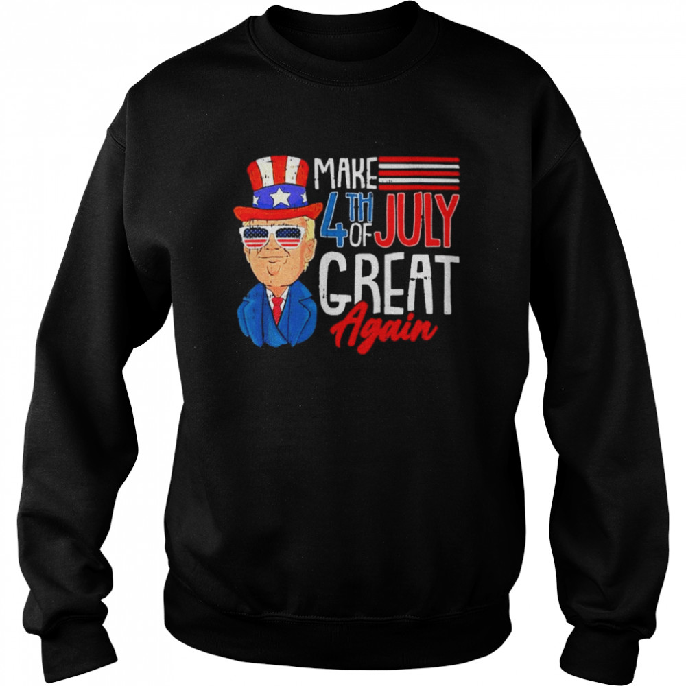 Make 4Th Of July Great Again Trump Cool Patriotic American Shirt Unisex Sweatshirt