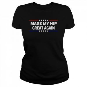 Make My Hip Great Again T-Shirt Classic Women's T-shirt