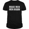 Make men men again  Classic Men's T-shirt