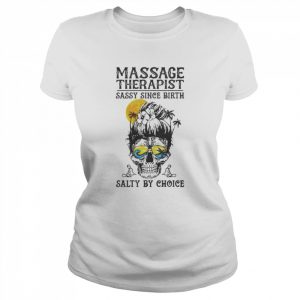 Massage therapist sassy since birth salty by choice  Classic Women's T-shirt