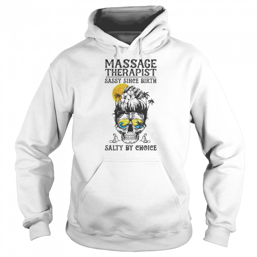 Massage therapist sassy since birth salty by choice  Unisex Hoodie