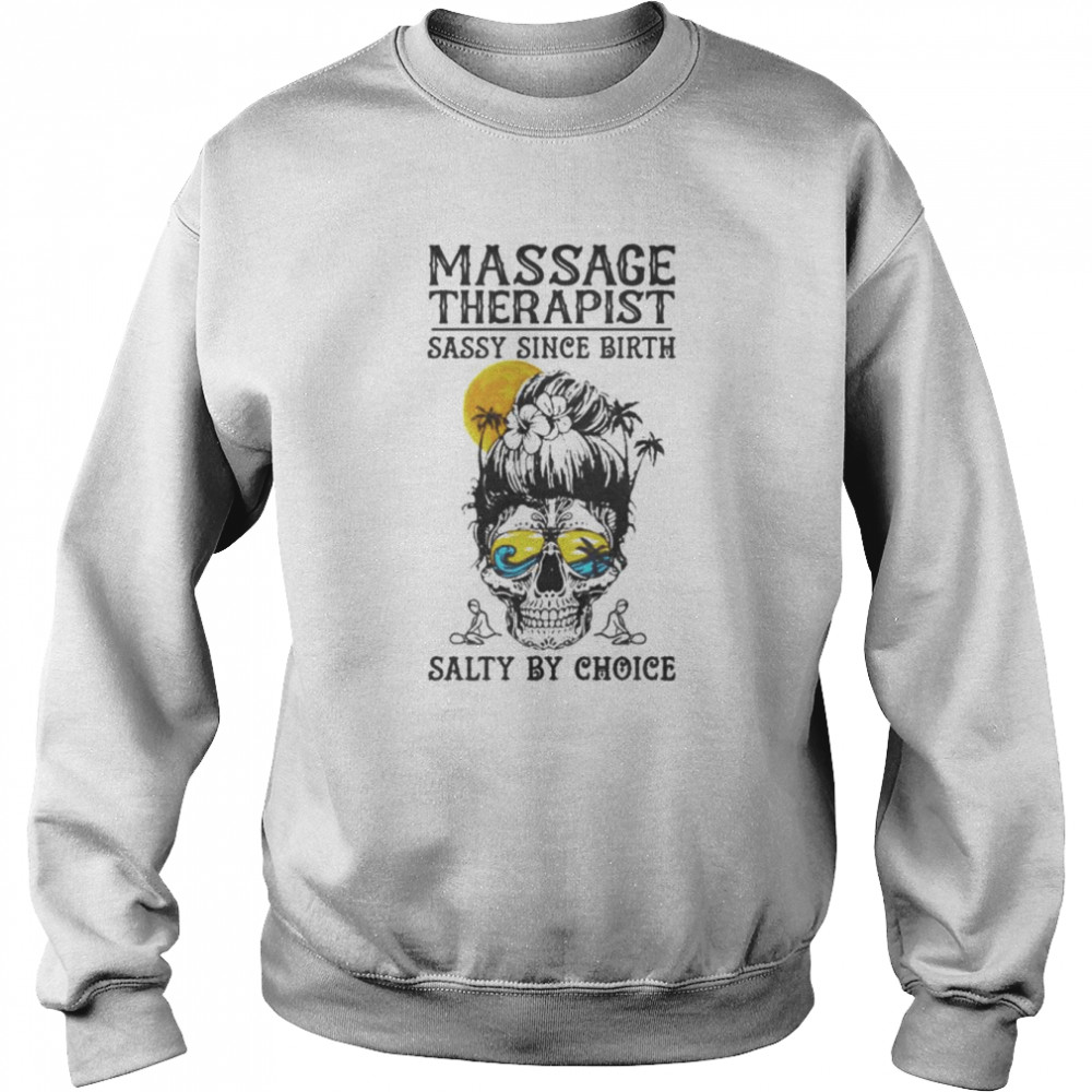 Massage therapist sassy since birth salty by choice  Unisex Sweatshirt