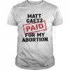 Matt Gaetz Paid For My Abortion  Classic Men's T-shirt