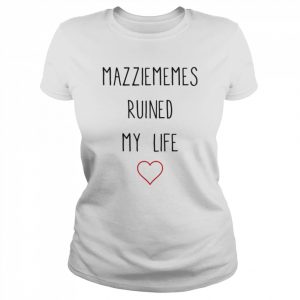 Mazziememes Ruined My Life T- Classic Women's T-shirt