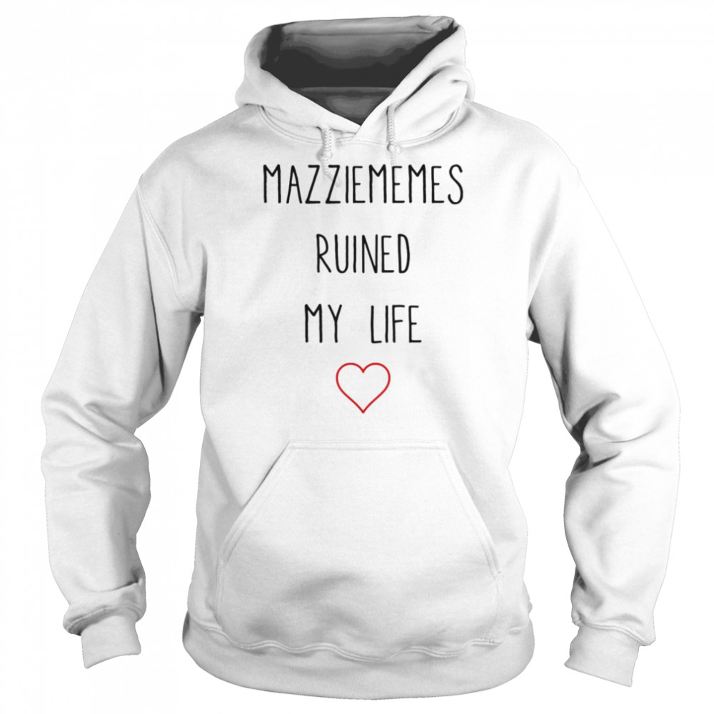 Mazziememes Ruined My Life T- Unisex Hoodie