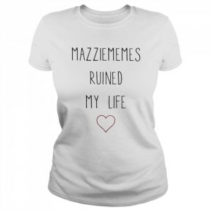 Mazziememes ruined my life Shirt Classic Women's T-shirt