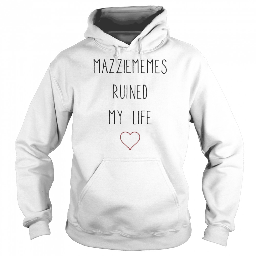 Mazziememes ruined my life Shirt Unisex Hoodie