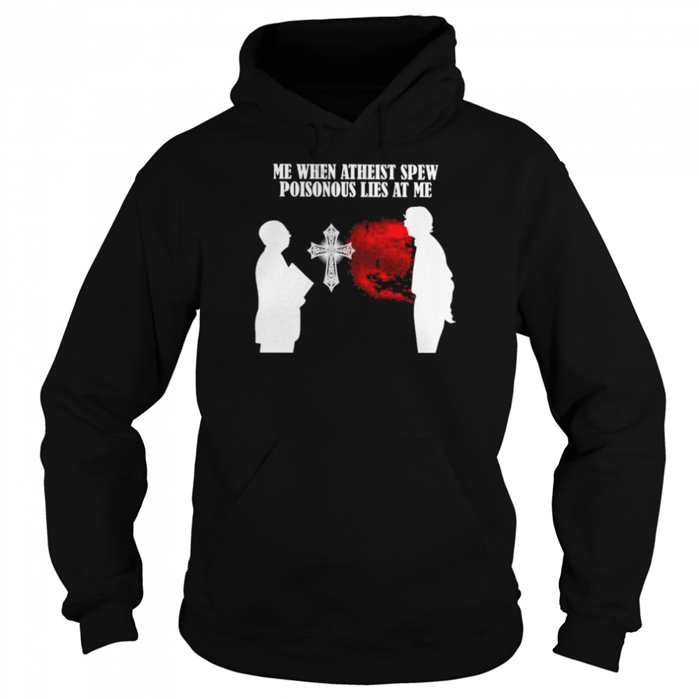 Me when atheist spew poisonous lies at me 2022  Unisex Hoodie