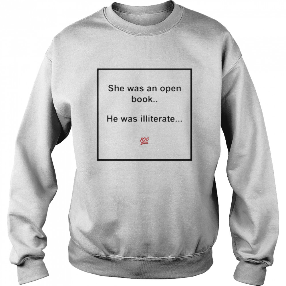 Meme King She Was An Open Book He Was Illiterate Shirt Unisex Sweatshirt