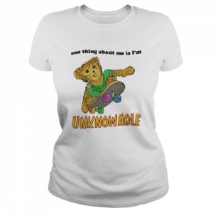 Meme One Thing About Me Is Im Unknowable  Classic Women's T-shirt