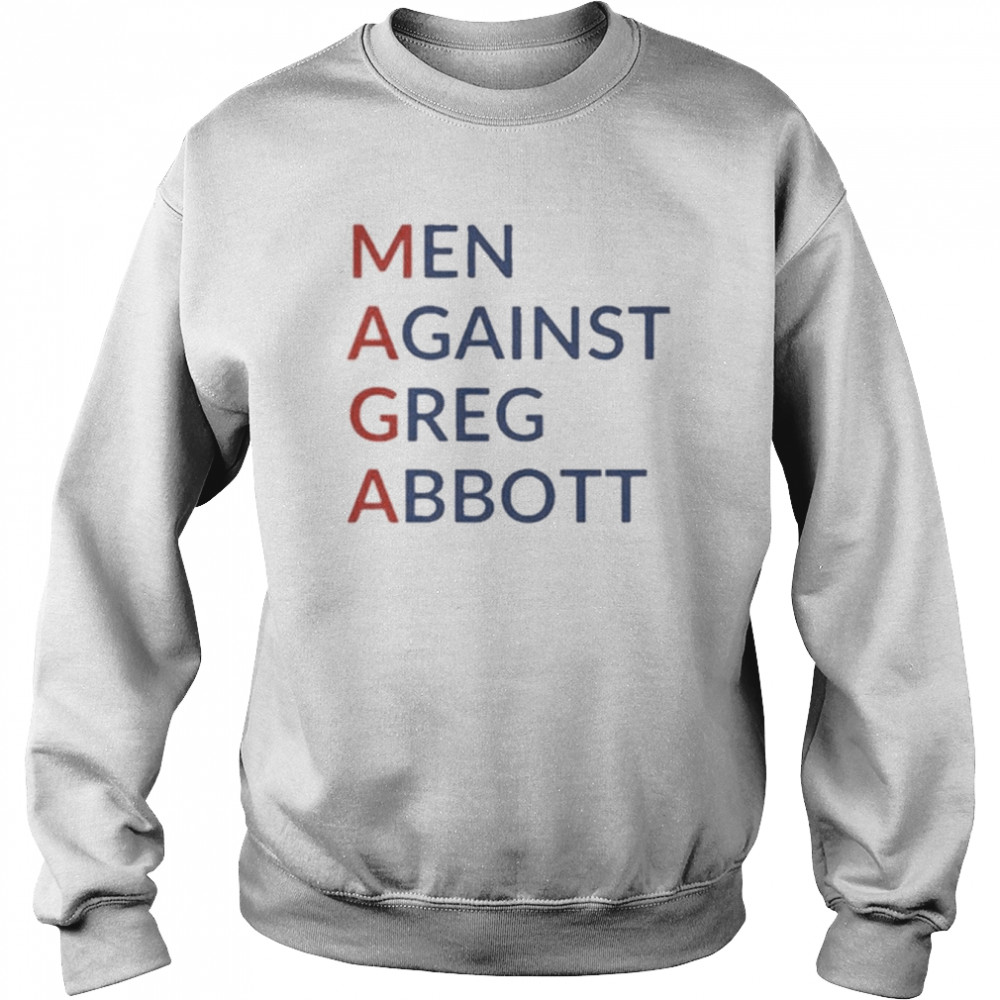 Men Against Greg Abbott 2022 Shirt Unisex Sweatshirt