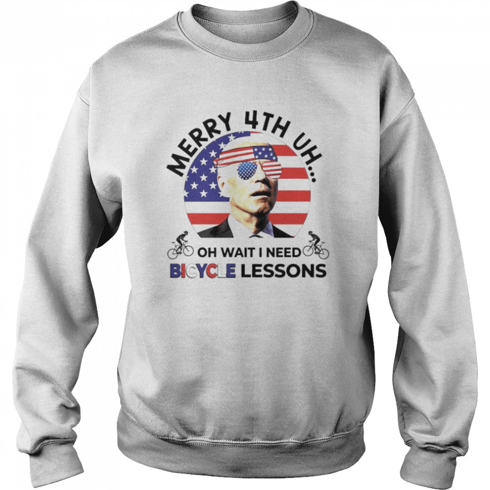 Merry 4th Uh Oh Wait I Need Bicycle Lessons Biden Shirt Unisex Sweatshirt