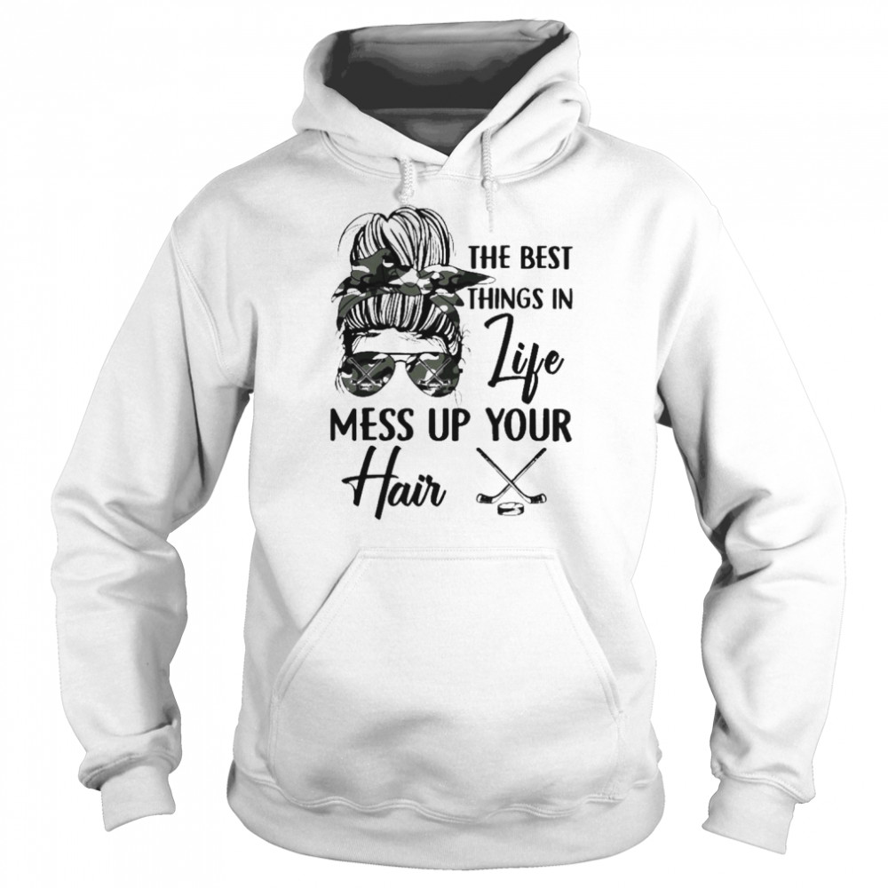 Messy Bun the best things in life mess up your Hair Hockey  Unisex Hoodie