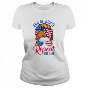 Messy bun end of quote repeat the line  Classic Women's T-shirt