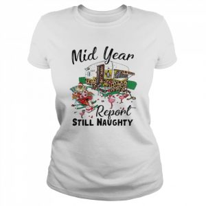 Mid Year Report Still Naughty Christmas In July Camper Shirt Classic Women's T-shirt