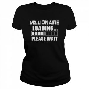 Millionaire Loading Please Wait Billionaire Shirt Classic Women's T-shirt